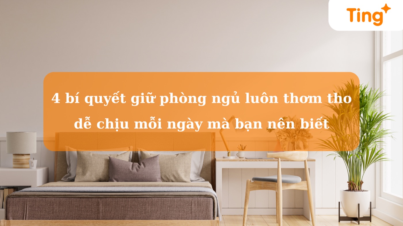 4 bí quyết giữ phòng ngủ luôn thơm tho, dễ chịu mỗi ngày