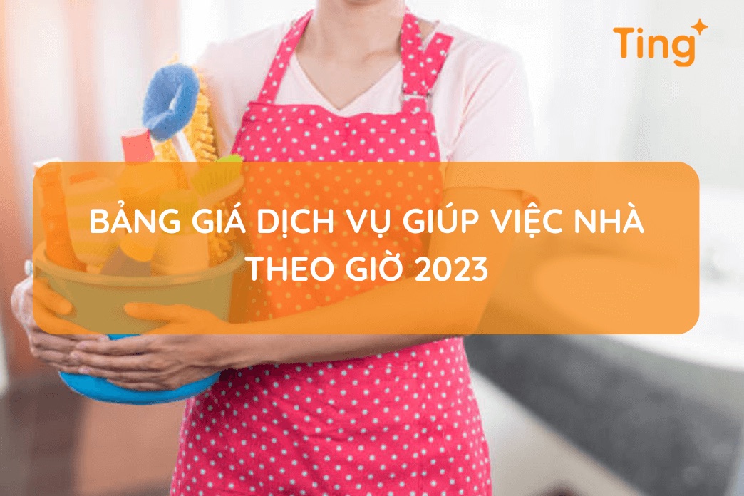 Bảng giá dịch vụ giúp việc nhà theo giờ 2023