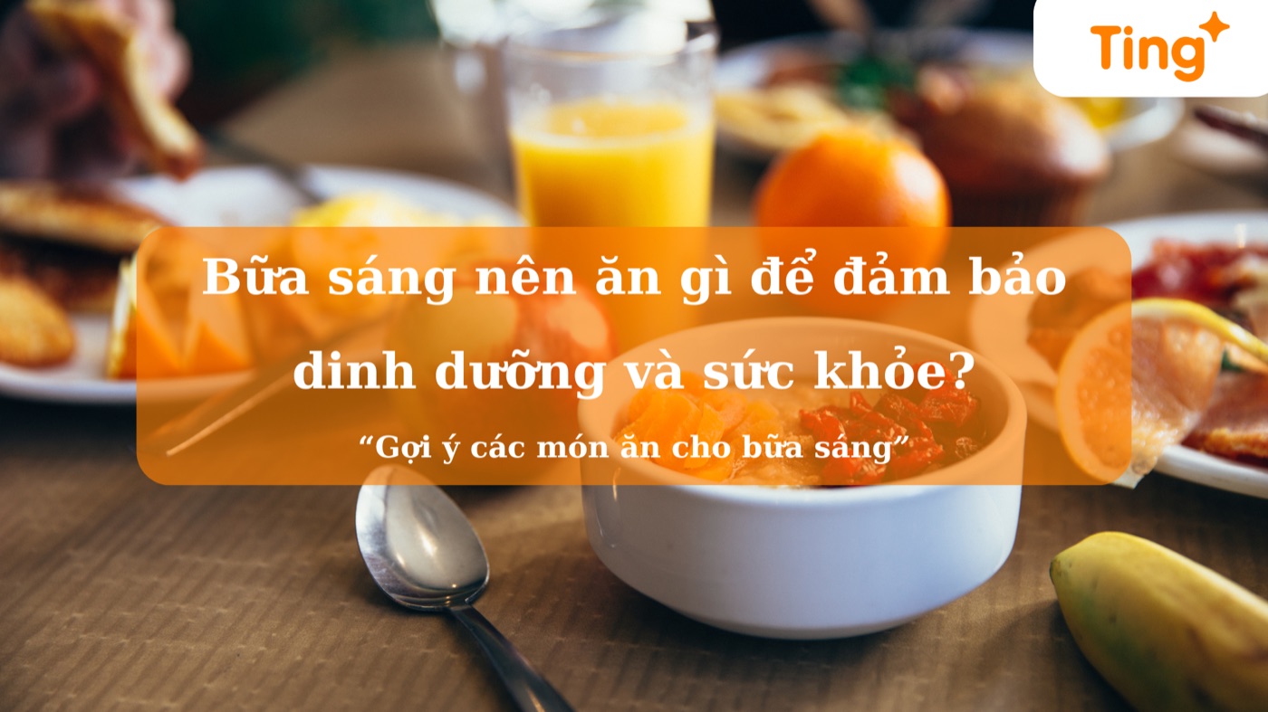 Bữa sáng nên ăn gì để đảm bảo dinh dưỡng?