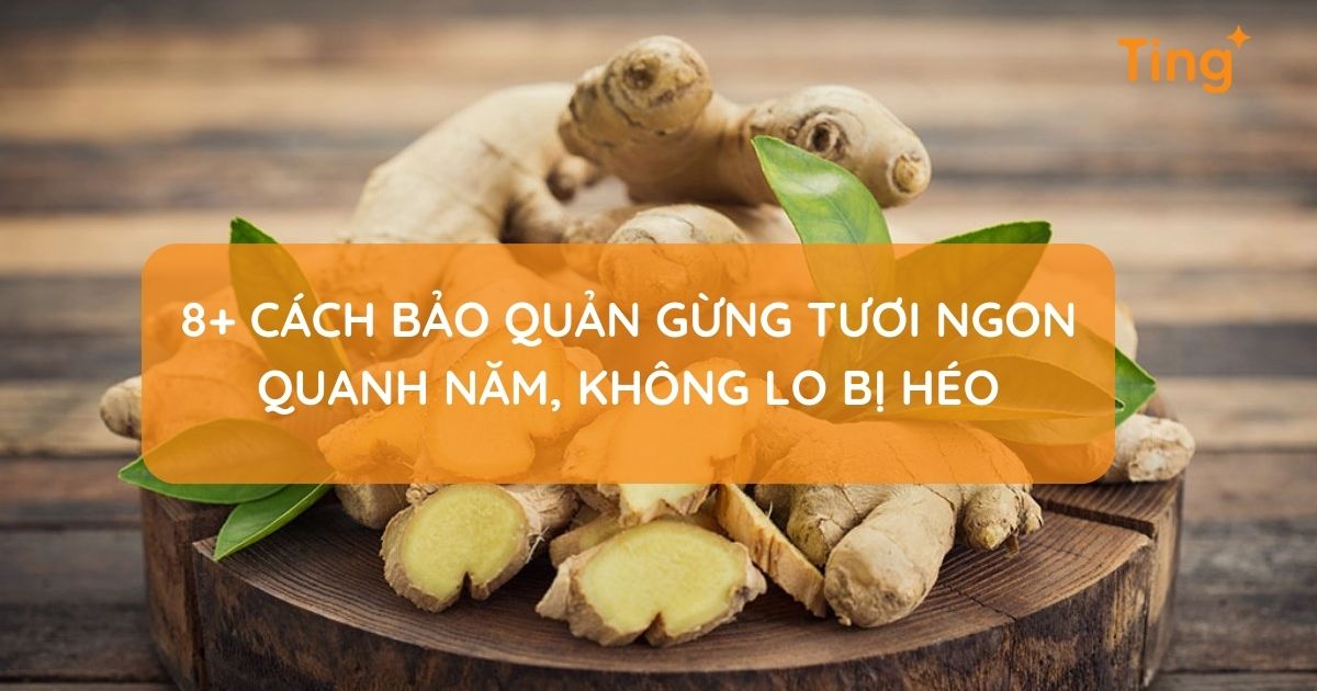 Cách bảo quản gừng tươi thơm quanh năm