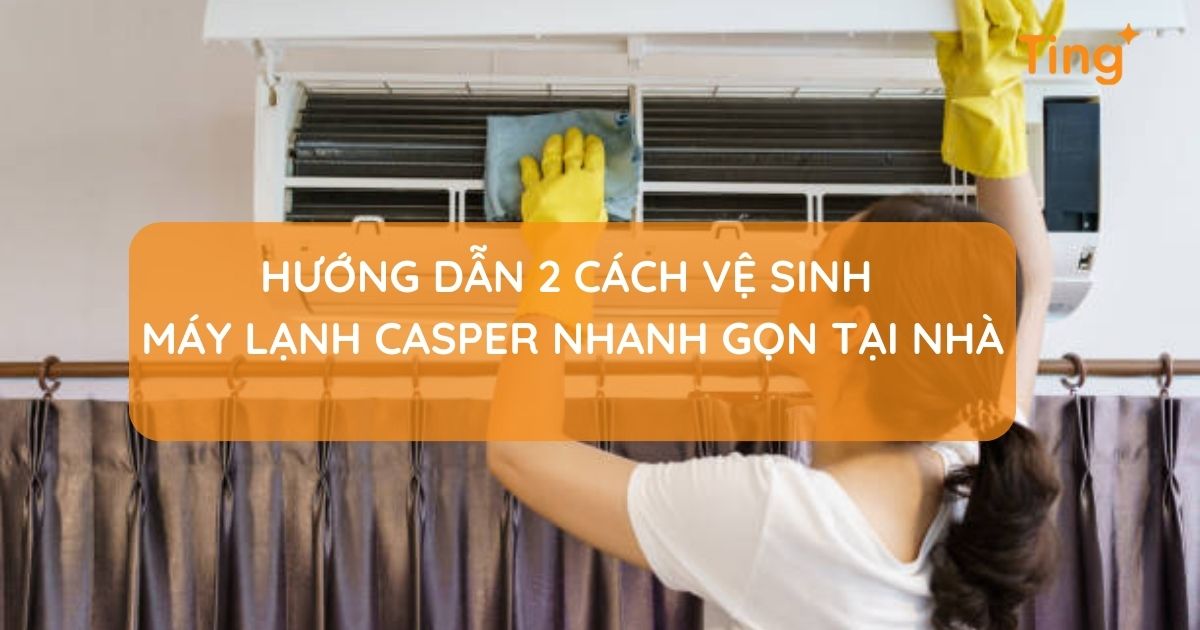 Cách vệ sinh máy lạnh Casper tại nhà