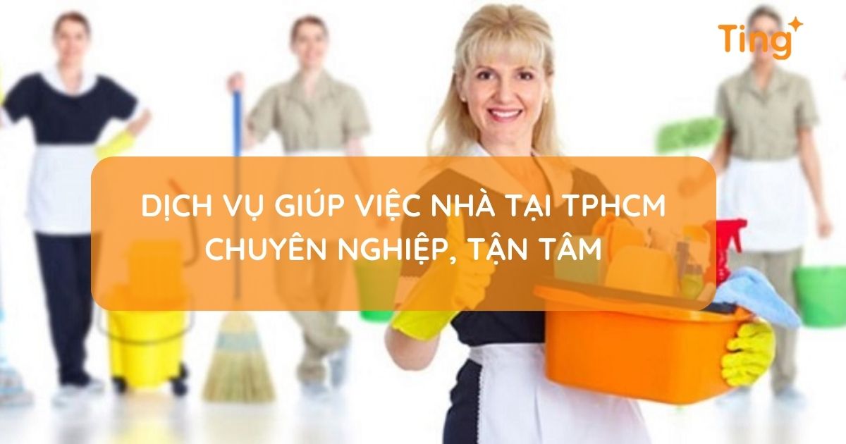 Giúp việc nhà — Dịch vụ gia đình toàn diện từ Ting