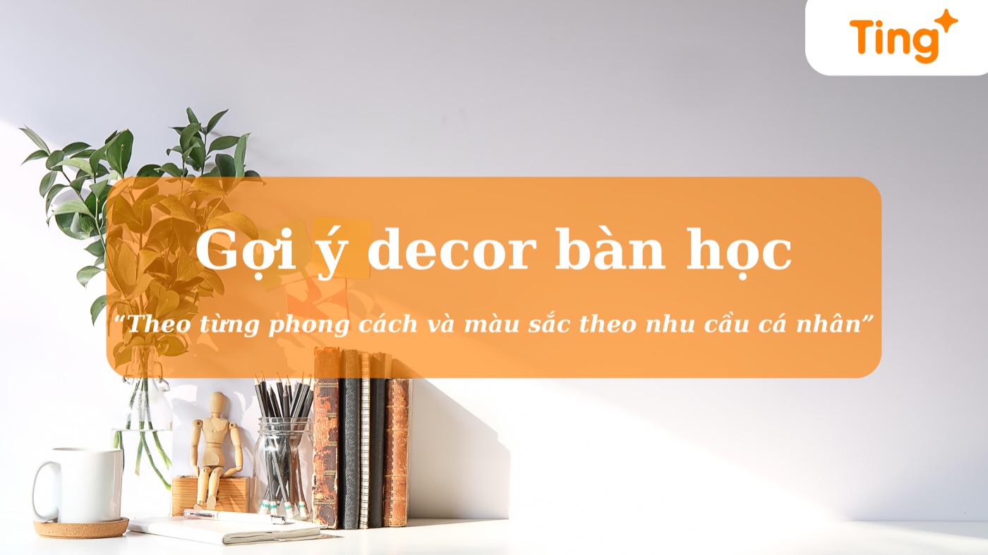 Gợi ý decor bàn học theo nhu cầu cá nhân