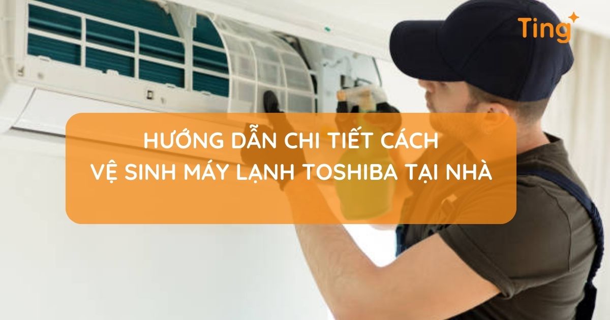 Hướng dẫn vệ sinh máy lạnh Toshiba tại nhà