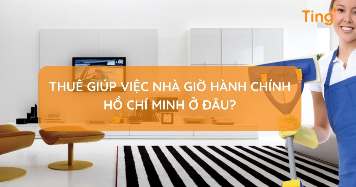 Thuê giúp việc nhà giờ hành chính tại Hồ Chí Minh