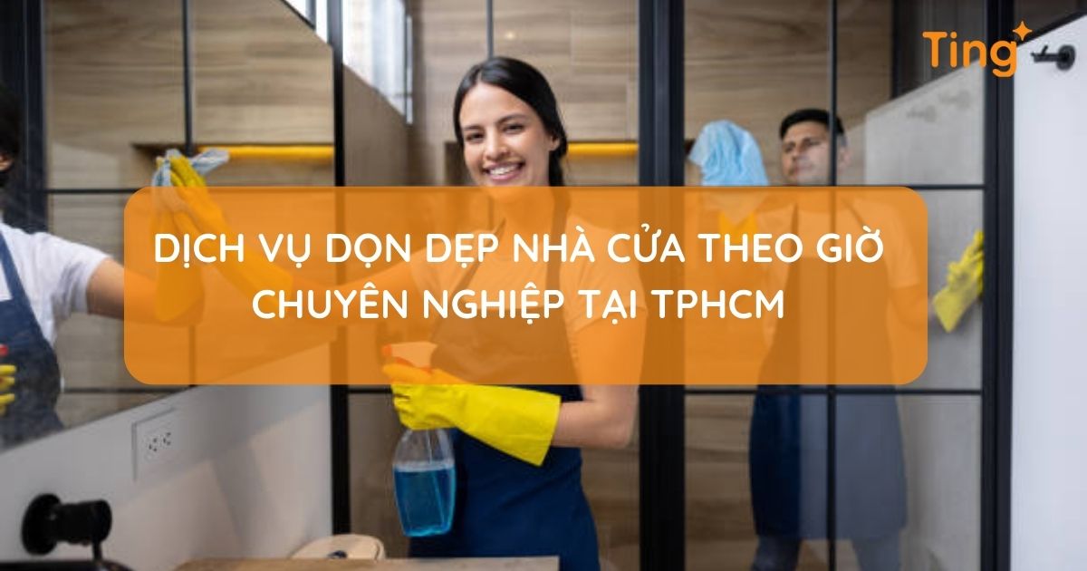 Dịch vụ dọn dẹp nhà cửa theo giờ chuyên nghiệp tại TPHCM