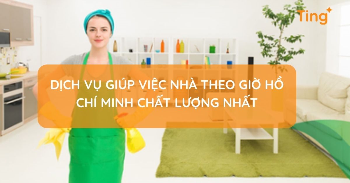 Dịch vụ giúp việc nhà theo giờ Hồ Chí Minh chất lượng nhất
