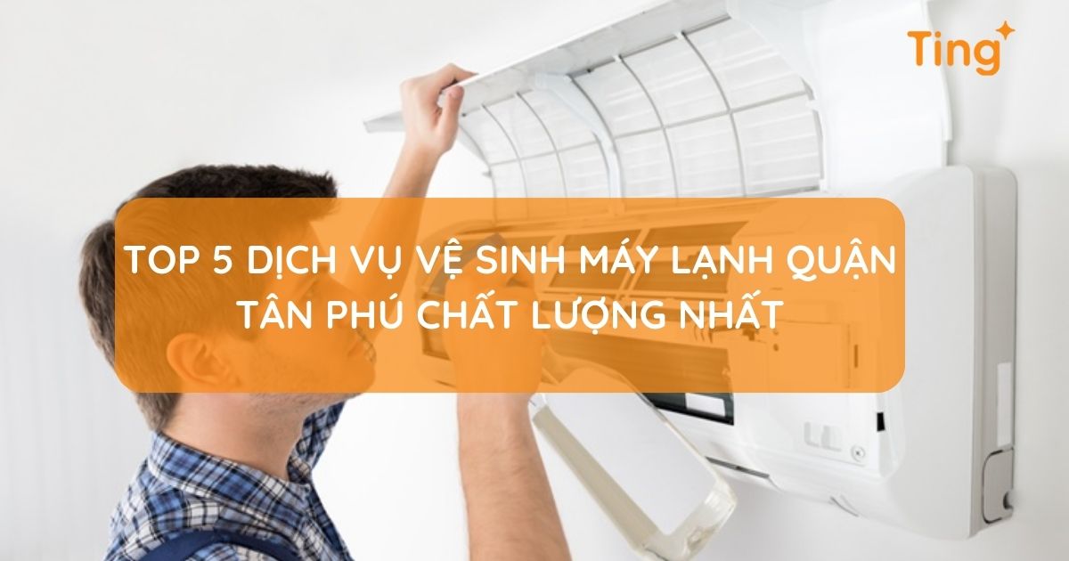 Top 5 dịch vụ vệ sinh máy lạnh Quận Tân Phú chất lượng nhất