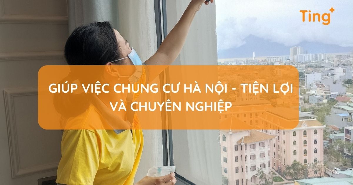 Giúp việc chung cư Hà Nội - Tiện lợi và chuyên nghiệp