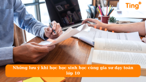 Những lưu ý khi học học sinh học cùng gia sư dạy toán lớp 10