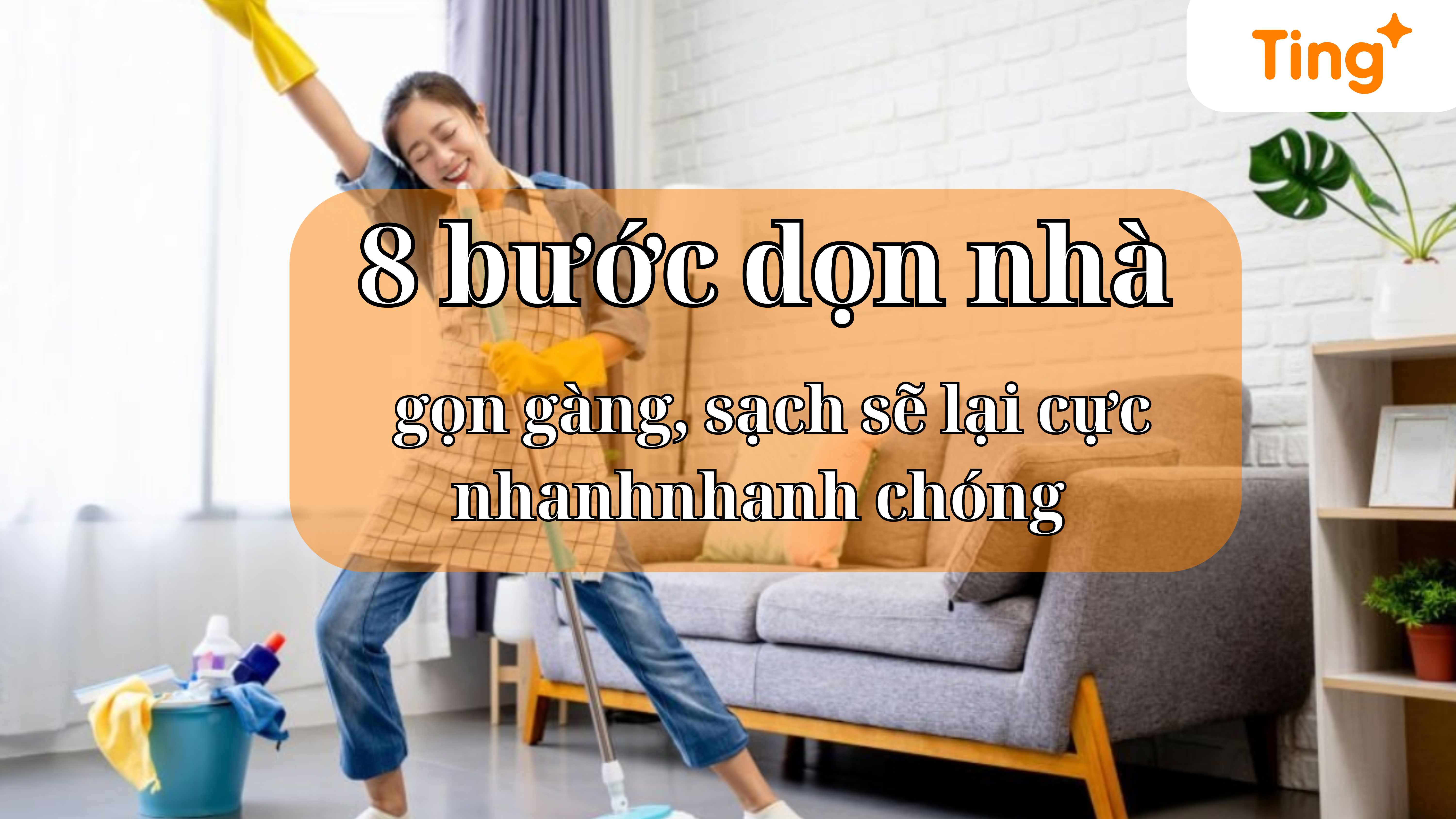 8 bước dọn nhà gọn gàng, sạch sẽ lại cực nhanh