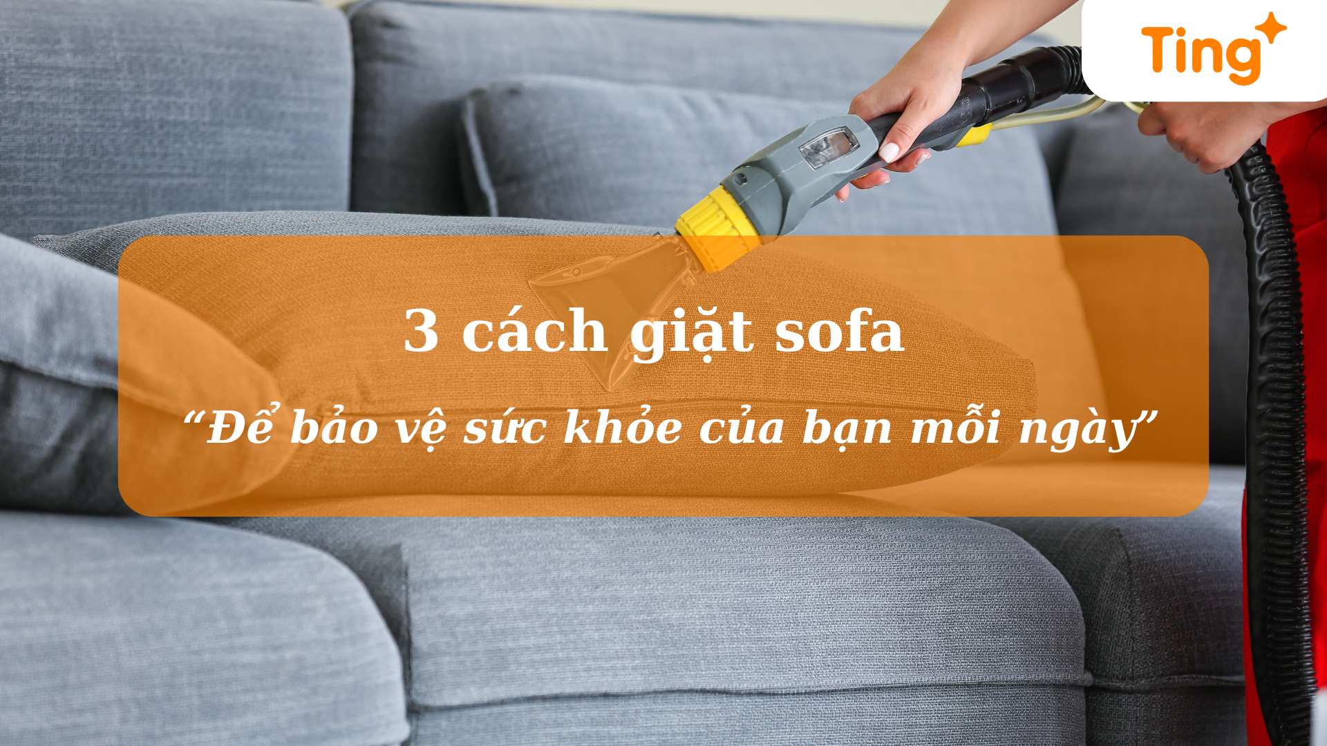 3 cách giặt sofa để bảo vệ sức khỏe của bạn mỗi ngày