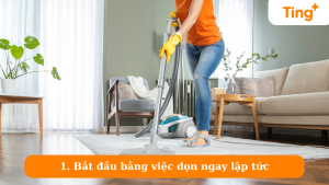 Bắt đầu bằng việc dọn ngay lập tức