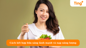 Cách kết hợp bữa sáng lành mạnh và nạp năng lượng