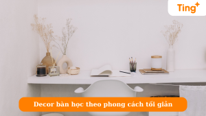 Decor bàn học theo phong cách tối giản