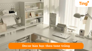 Decor bàn học theo tone trắng