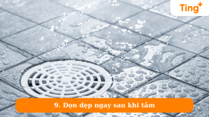 Dọn dẹp ngay sau khi tắm