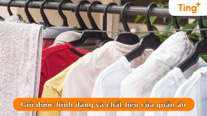 Giữ được hình dáng và chất liệu của quần áo lâu hơn