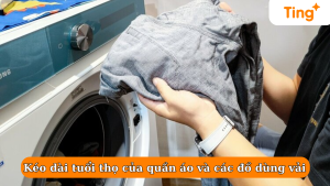 Kéo dài tuổi thọ của quần áo và các đồ dùng vải