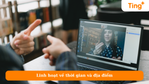 Linh hoạt về thời gian và địa điểm