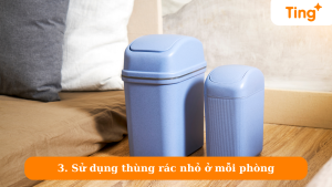 Sử dụng thùng rác nhỏ ở mỗi phòng