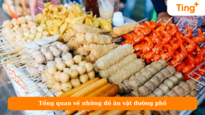 Tổng quan về những đồ ăn vặt đường phố