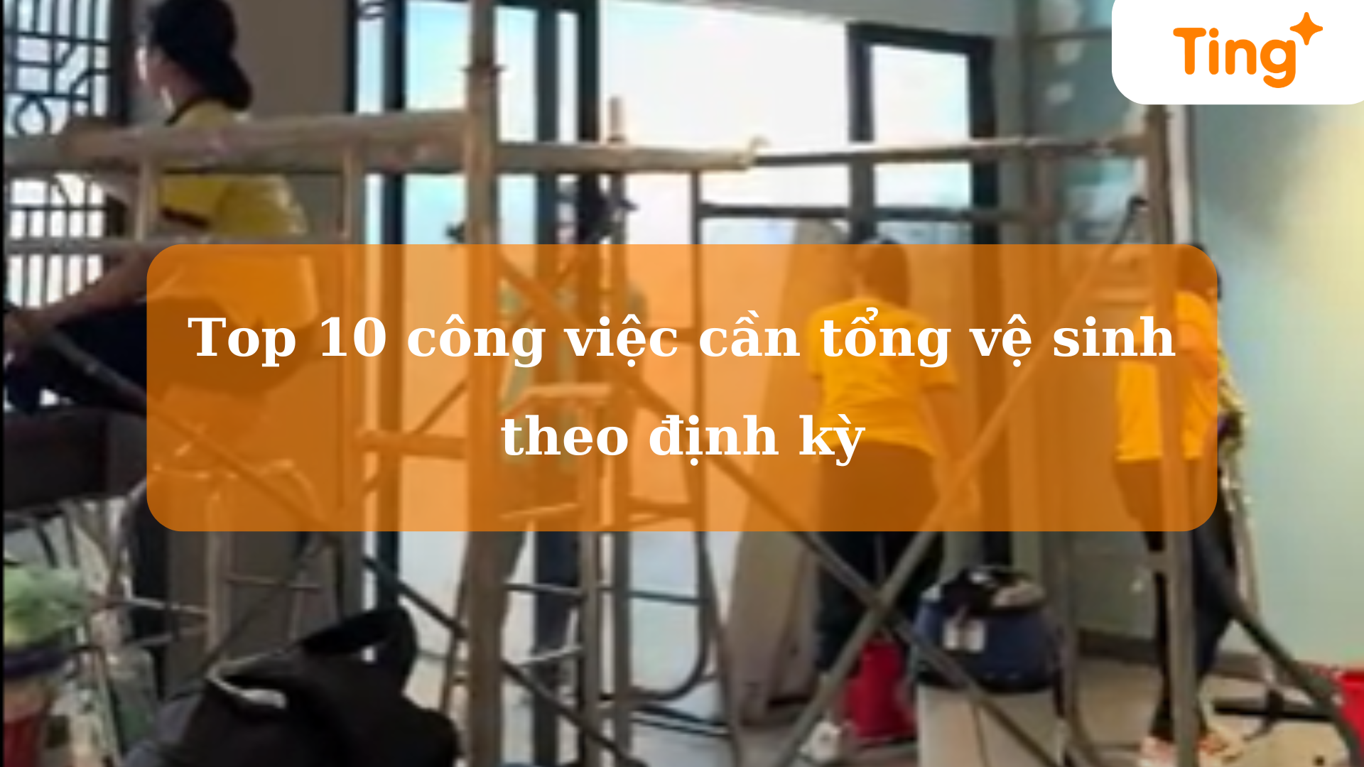 Top 10 công việc cần tổng vệ sinh theo định kỳ