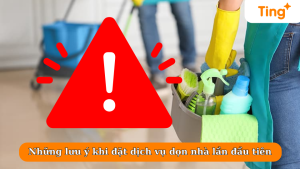 Những lưu ý khi đặt dịch vụ dọn nhà lần đầu tiên