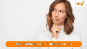 Câu hỏi thường gặp về dịch vụ dọn nhà