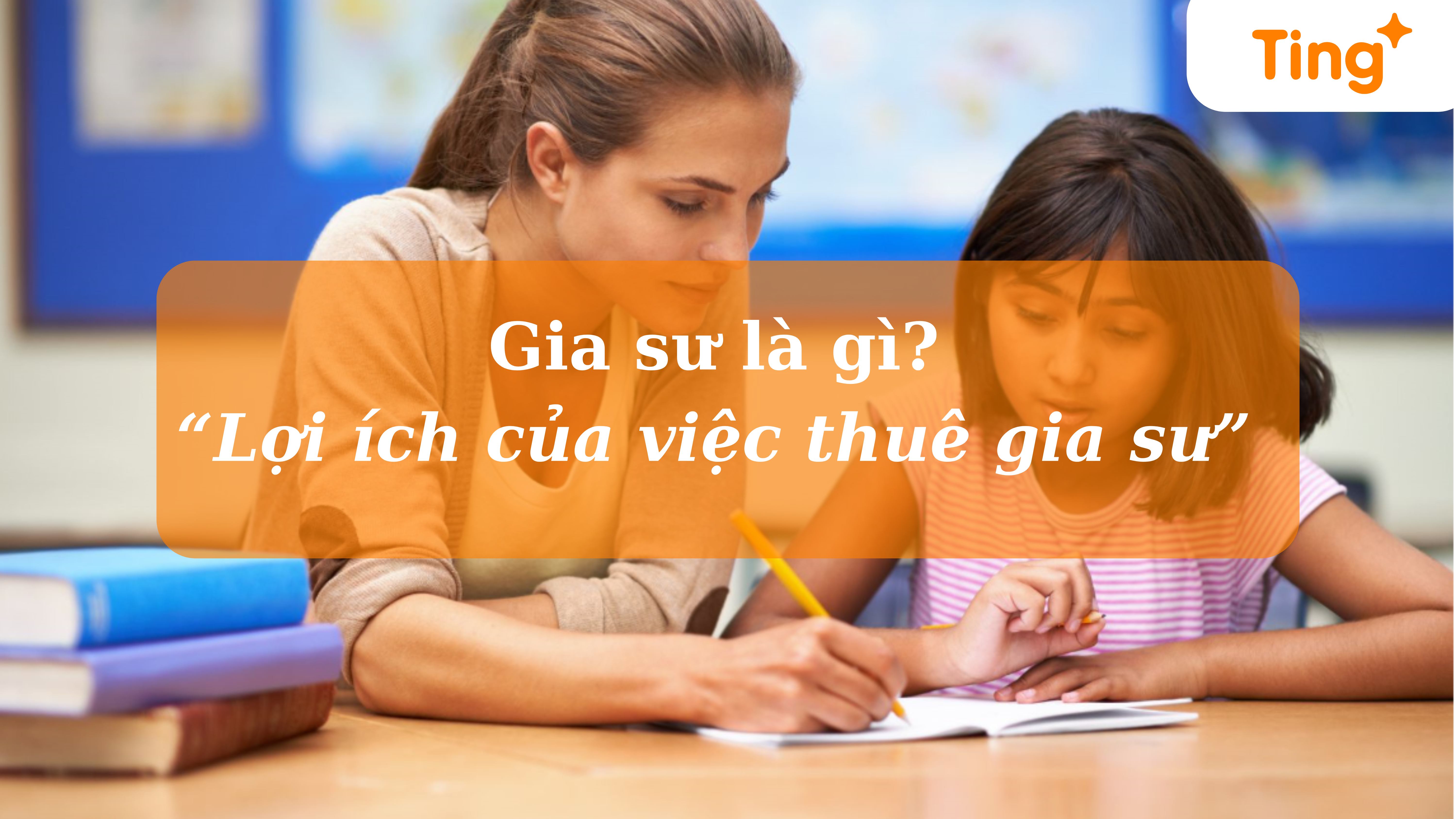 Gia sư là gì? Lợi ích của việc thuê gia sư