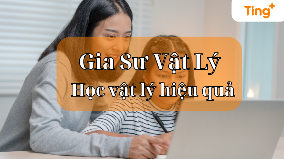 Gia Sư Vật Lý – Bí quyết học vật lý hiệu quả